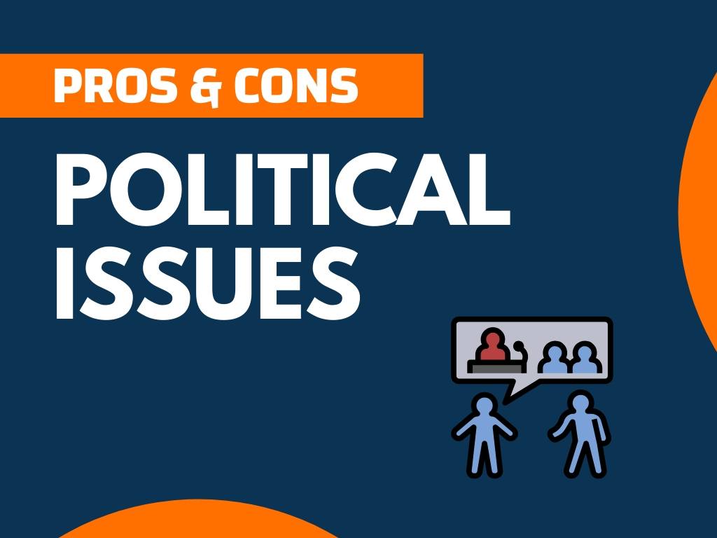 12+ Pros And Cons Of Political Issues (Explained) - TheNextFind.Com