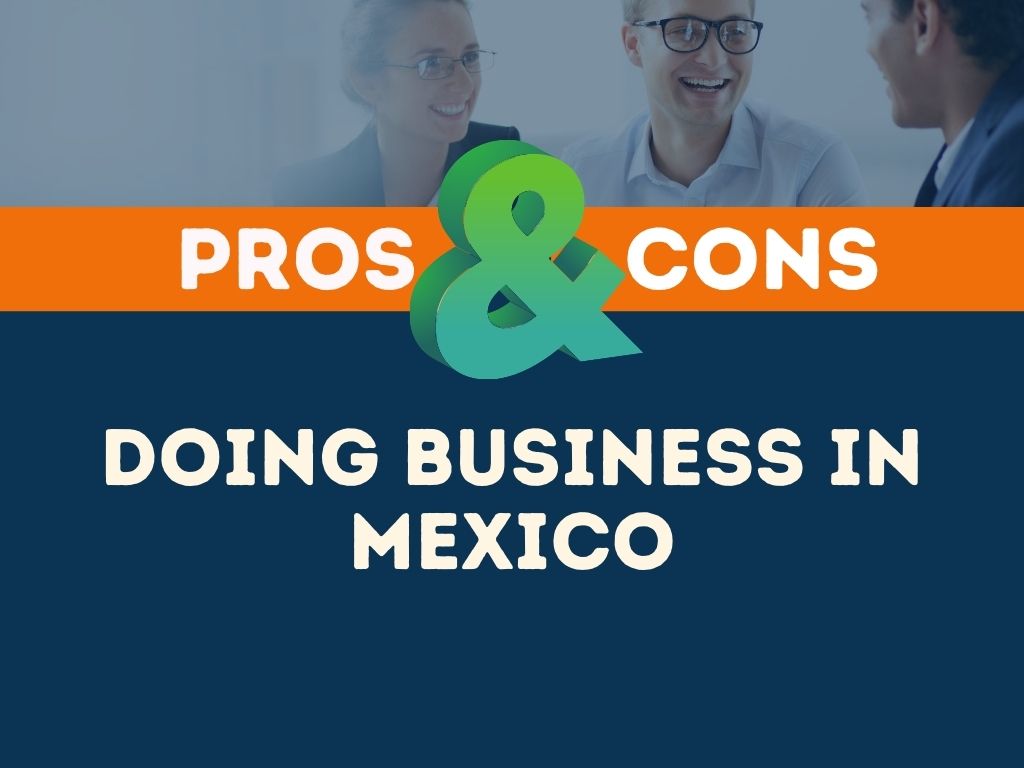 Doing Business in Mexico 15+ Pros and Cons (You Must Know